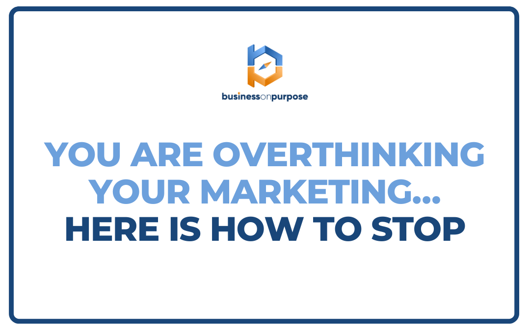Cover-You Are Overthinking Your Marketing…Here Is How To Stop (1080 x 675 px)