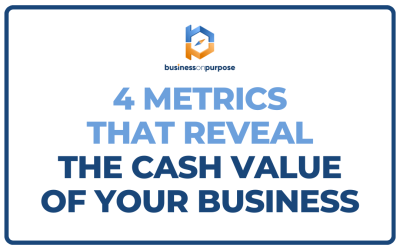 4 Metrics That Reveal The Cash Value of Your Business