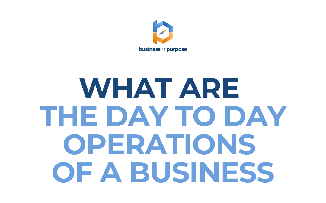 What Are The Day To Day Operations Of A Business