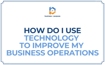 How Do I Use Technology To Improve My Business Operations