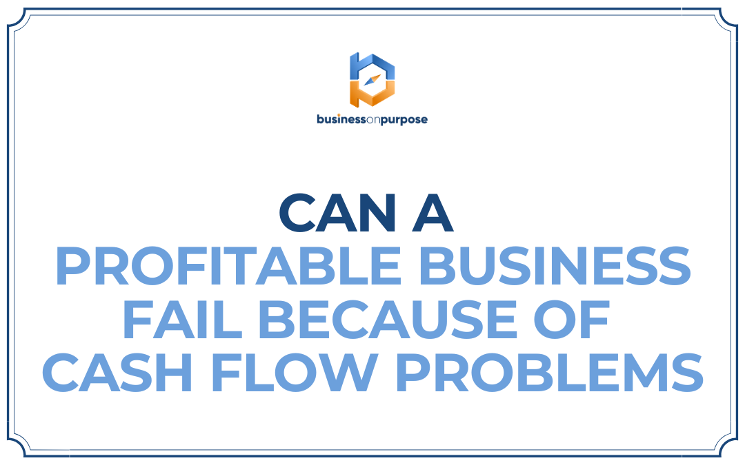 Can A Profitable Business Fail Because Of Cash Flow Problems