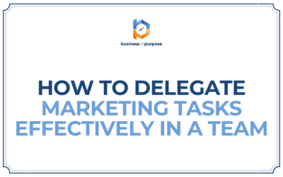 How To Delegate Marketing Tasks Effectively In A Team
