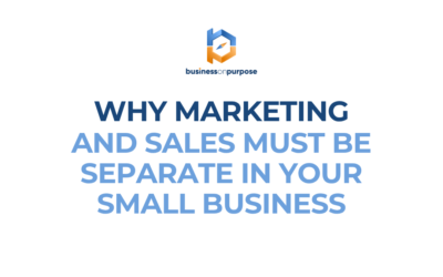 Why Marketing and Sales Must Be Separate in Your Small Business