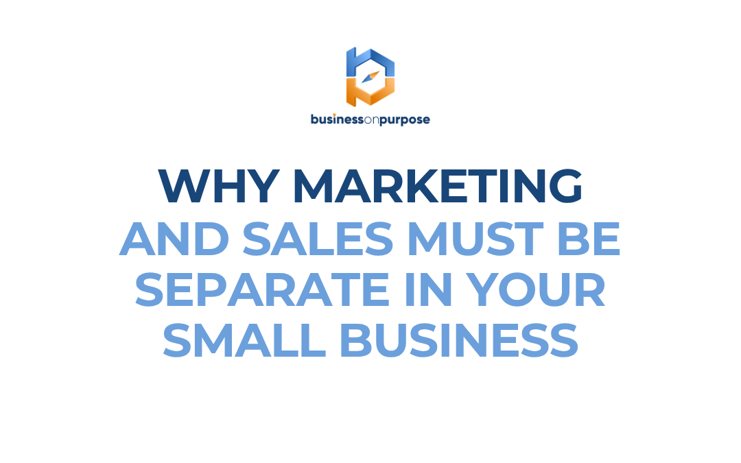 Why Marketing and Sales Must Be Separate in Your Small Business